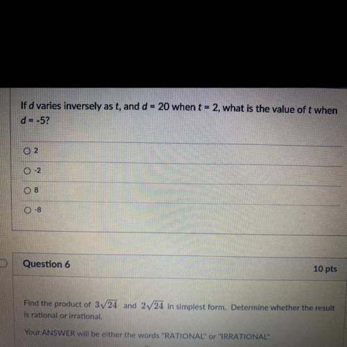 If d varies inversely as t, and d = 20 when t = 2, what is the value of t when

d=-5?
2
-2
8
-8