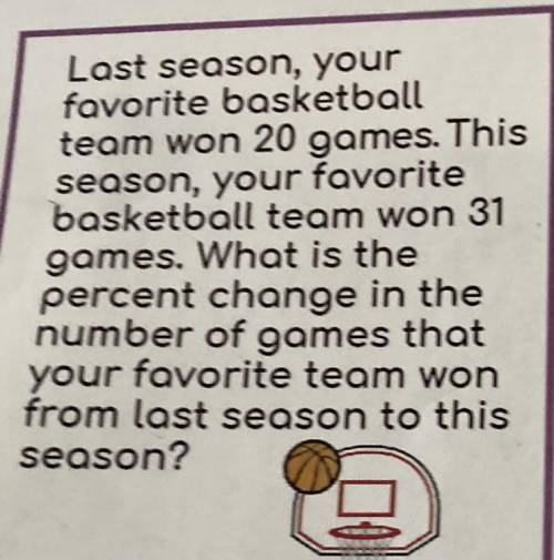 Last season, your

favorite basketball
team won 20 games. This
season, your favorite
basketball te