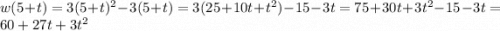 w(5+t) = 3(5+t)^2 -3(5+t) = 3(25+10t+t^2)-15-3t =75+30t+3t^2-15-3t =60+27t+3t^2