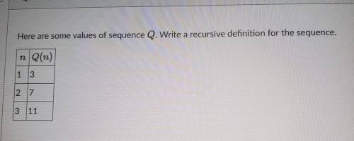 Here are some values of sequence Q. write a recursive definition for the sequence.