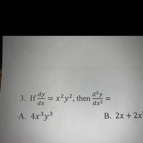 3. If dy = x^2y^2 , then what is d2y/dx2