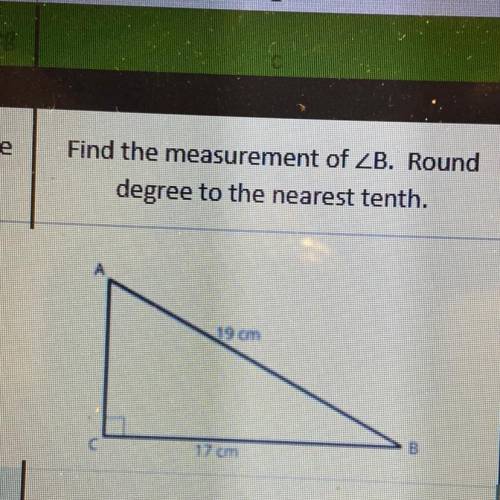 Find the measurement of B. Round

degree to the nearest tenth.
i’m stuck on this problem pls help!