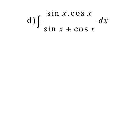 D) int( sin
x.cos x) /(sinx+cosx)dx
