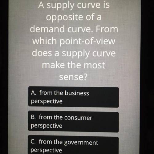 HELP

A supply curve is opposite of a demand curve. From which point -of -view does a supply curve