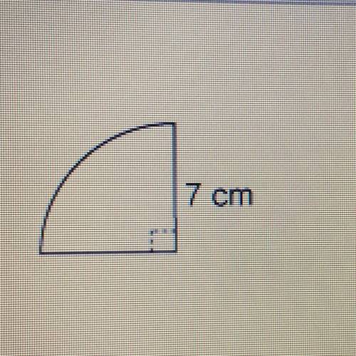 7 cm

rom
This quarter circle has a radius of 7 centimeters.
What is the area of this figure?
Use