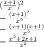(\frac{x + 1}{x} ) ^{2}  \\  =  \frac{ {(x + 1)}^{2} }{ {x}^{2} }  \\  = \frac{ (x + 1)(x + 1) }{ {x}^{2} } \\ = \frac{ {x}^{2}  + 2x + 1}{ {x}^{2} }