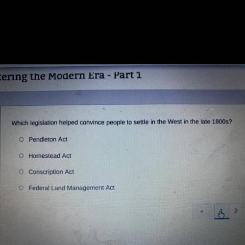Which legislation helped convince people to settle in the West in the late 1800s?

O Pendleton Act