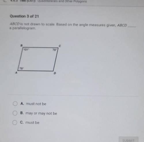 ABCD is not drawn to scale. Based on the angle measures given, ABCD a parallelogram. B 101 T9 A. mu