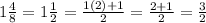 1\frac{4}{8}  = 1\frac{1}{2}  = \frac{1(2)+1}{2} =\frac{2 + 1}{2} = \frac{3}{2}