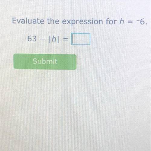 Evaluate the expression for h= -6.