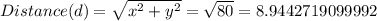 Distance (d) = \sqrt{x^2+y^2} =\sqrt{80} =8.9442719099992