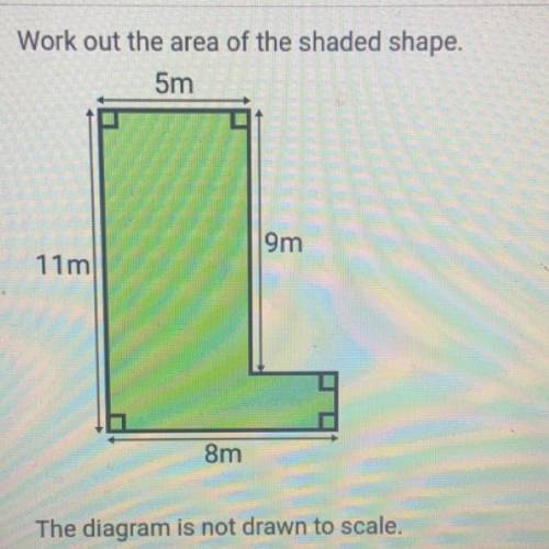 Work out the area of the shaded shape.

5m
9m
11m
8m
The diagram is not drawn to scale.