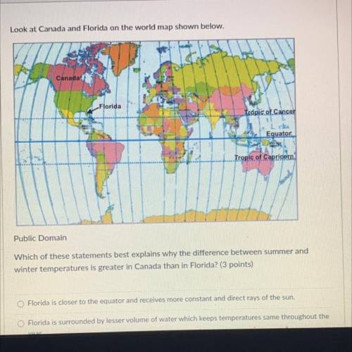 Look at Canada and Florida on the world map shown below.

Canada
Florida
Tropic of Cancer
Equatori