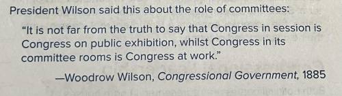 Reread the quote by Woodrow

Wilson. What important
information does it reveal
about committees?