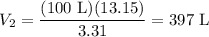 \displaystyle V_2 = \frac{(100 \text{ L})(13.15)}{3.31} = 397 \text{ L}