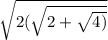 \\  \sqrt{2( \sqrt{2 +  \sqrt{4)} } }