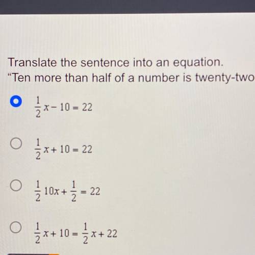 Translate the sentence into an equation.

Ten more than half of a number is twenty-two.
0 1
2x-1
