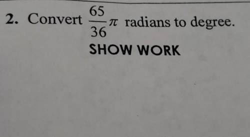 Convert 65/36 radians to degree.please help I'm stuck on this question.