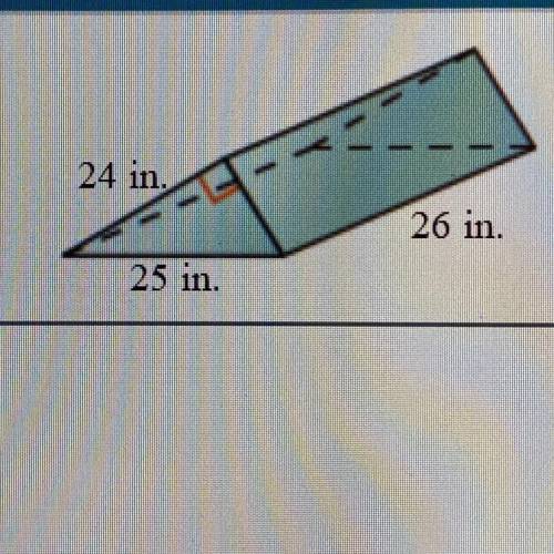 Use formulas to find the lateral area and surface area of the prism.

24
26 in
25 in
The lateral a