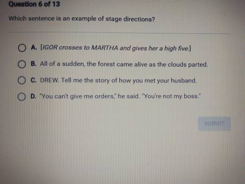 Which sentence is an example of stage directions? A. (IGOR crosses to MARTHA and gives her a high f