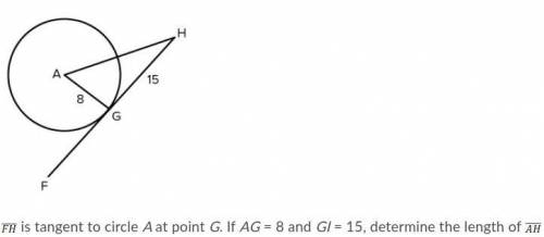 FH is tangent to circle A at point G. If AG = 8 and GI = 15, determine the length of AH.