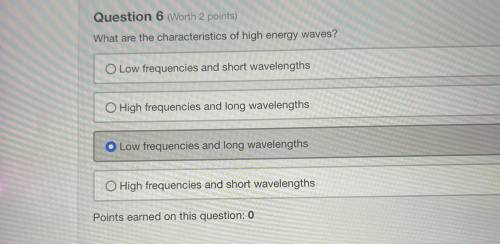 What are the characteristics of high energy wave?

A. Low frequencies and short wavelengths. 
B. H