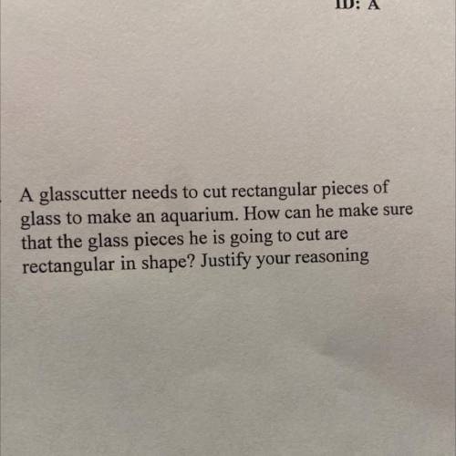 18. A glasscutter needs to cut rectangular pieces of

glass to make an aquarium. How can he make s