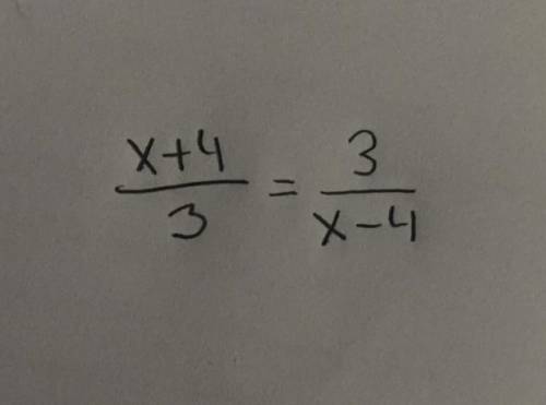 Help pls :) solve x+4/3 = 3/x-4

i’ve also attached a picture of the problem if you get confused o