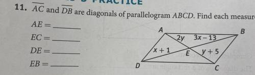 AC and DB are diagonals of parallelogram ABCD. Find each measure.
AE=
EC=
DE
