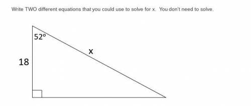 Please help ASAP. Trigonometry

Write TWO different equations that you could use to solve for x. Y