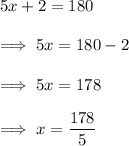 5x +2 = 180\\\\\implies 5x  =180 -2 \\\\\implies  5x = 178\\\\\implies x = \dfrac{178}5