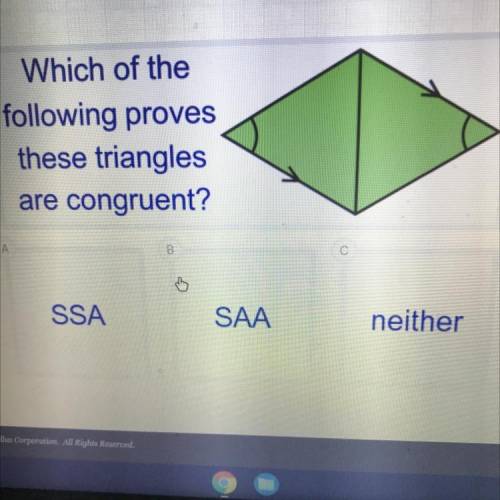 M

Which of the
following proves
these triangles
are congruent?
B
SSA
SAA
neither
Help plz