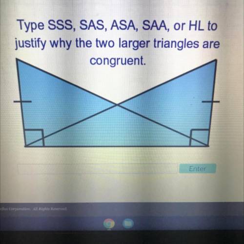 Type SSS, SAS, ASA, SAA, or HL to

justify why the two larger triangles are
congruent.
Help plz