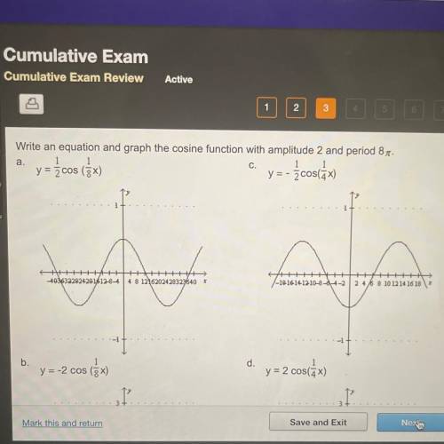 Write an equation and graph the cosine function with amplitude 2 and period 8 x.

a.
1
1
C.
1
1
y