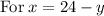 \mathrm{For\:}x=24-y