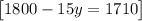 \begin{bmatrix}1800-15y=1710\end{bmatrix}