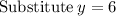 \mathrm{Substitute\:}y=6