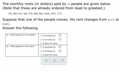 The monthly rent ( in dollars) paid by 10 people are given below