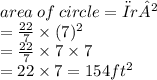 area  \: of \:  circle= πr²  \\ =  \frac{22}{7}  \times (7) {}^{2}  \\   = \frac{22}{7}  \times 7 \times 7 \\  = 22 \times 7 = 154ft {}^{2}