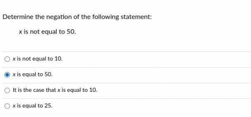 Determine the negation of the following statement: x is not equal to 50.