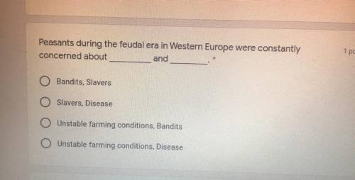 Peasants during the feudal era in Western Europe were constantly concerned about