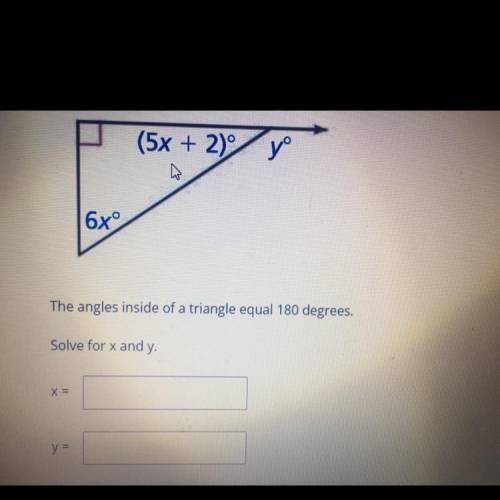 The angles inside of a triangle equals 180 degrees. 
Solve for x and y. 
x= 
y=
