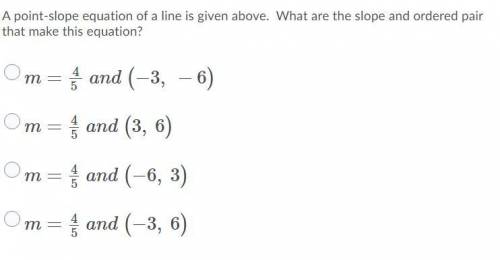 Y+6=(x+3)

A point-slope equation of a line is given above. What are the slope and ordered pair th