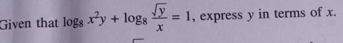 Given that log8 x²y + log8 √y/x = 1, express y in terms of x.