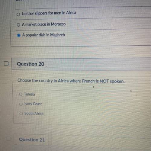 O

Question 20
Choose the country in Africa where French is NOT spoken.
O Tunisia
O Ivory Coast
O