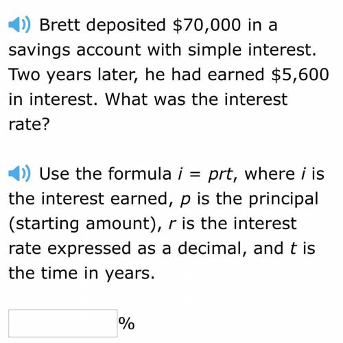 Brett deposited $70,000 in a

savings account with simple interest, two years later, he had earned