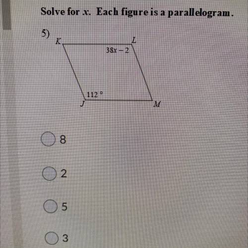 HELP!!! solve for x. Each figure is a parallelogram.
1) 8
2) 2
3) 5
4) 3