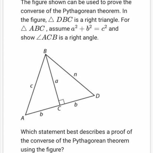 Help pls !!! The figure shown can be used to prove the converse of the Pythagorean theorem. In the