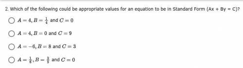 Which of the following could be appropriate values for an equation to be in Standard Form (Ax + By