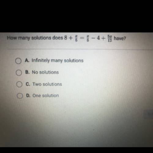 How many solutions does this equation have?

O A. Infinitely many solutions
O B. No solutions
O C.